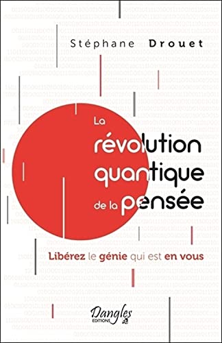La révolution quantique de la pensée - Libérez le génie qui est en vous von DANGLES