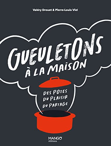 Gueuletons à la maison: Des potes, du plaisir, du partage