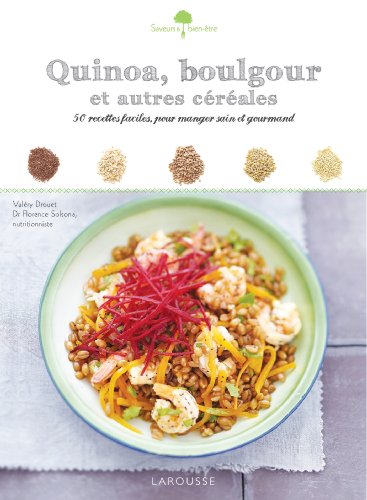 Quinoa, boulgour et autres céréales: 50 recettes faciles, pour manger sain et gourmand