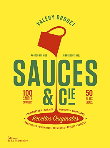 Sauces et cie: 100 sauces savoureuses 50 plats en sauce von MARTINIERE BL