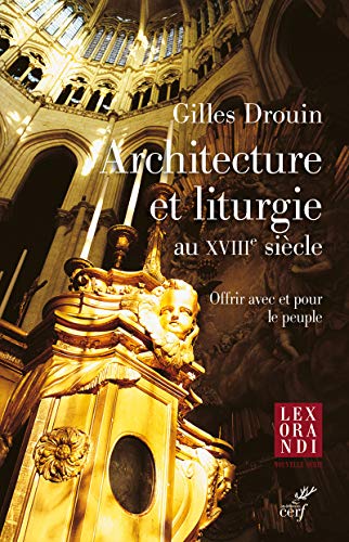 ARCHITECTURE ET LITURGIE AU XVIIIE SIECLE: Offrir avec et pour le peuple von CERF