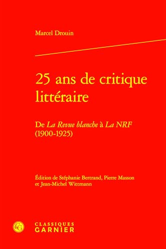 25 ANS de Critique Litteraire: de la Revue Blanche a la Nrf (1900-1925) von Classiques Garnier