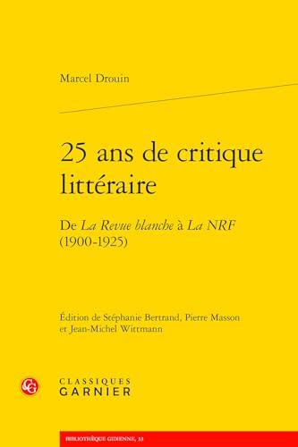 25 ANS de Critique Litteraire: de la Revue Blanche a la Nrf (1900-1925) von Classiques Garnier