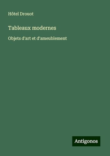 Tableaux modernes: Objets d'art et d'ameublement Tableaux modernes: Objets d'art et d'ameublement von Antigonos Verlag