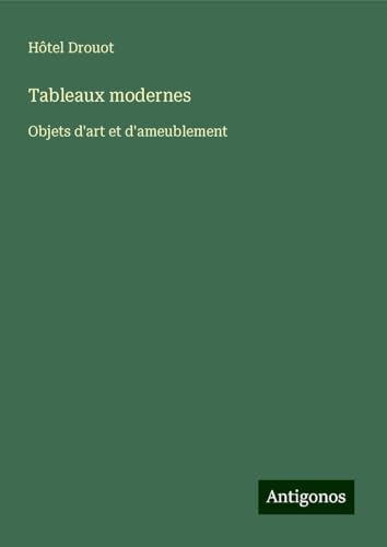 Tableaux modernes: Objets d'art et d'ameublement Tableaux modernes: Objets d'art et d'ameublement von Antigonos Verlag