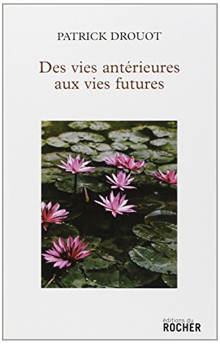 Des vies antérieures aux vies futures Des vies antérieures aux vies futures von Editions du Rocher