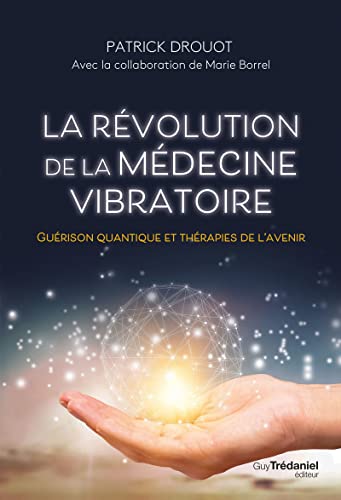 La révolution de la médecine vibratoire - Guérison quantique et thérapies de l'avenir La révolution de la médecine vibratoire - Guérison quantique et thérapies de l'avenir