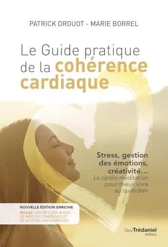 Le guide pratique de la cohérence cardiaque: Stress, gestion des émotions, créativité... La cardio-méditation pour mieux vivre au quotidien von TREDANIEL