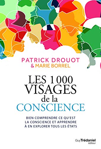 Les 1000 visages de la conscience - Bien comprendre ce qu'est la conscience et apprendre l'explorer: Bien comprendre ce qu'est la conscience et apprendre à en explorer tous les états von TREDANIEL