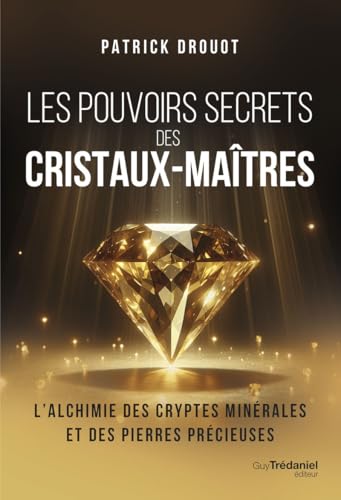 Les pouvoirs secrets des cristaux-maîtres: L'alchimie des cryptes minérales et des pierres précieuses von TREDANIEL