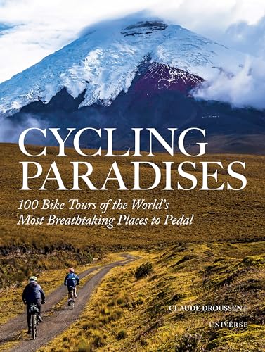 Cycling Paradises: 100 Bike Tours of the World's Most Breathtaking Places to Pedal