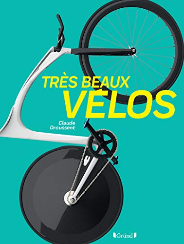 Très beaux vélos: Objets de désir contemporains