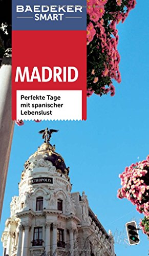 Baedeker SMART Reiseführer Madrid: Perfekte Tage mit spanischer Lebenslust Baedeker SMART Reiseführer Madrid: Perfekte Tage mit spanischer Lebenslust