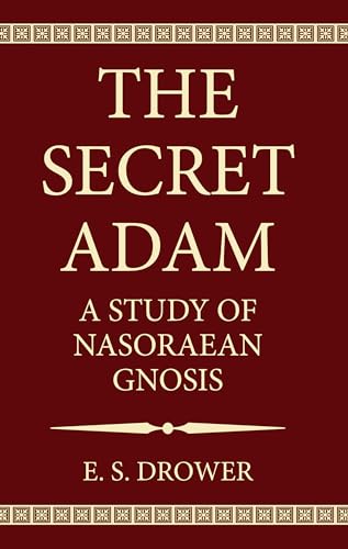 The Secret Adam: A Study of Nasoraean Gnosis von Wipf & Stock Publishers