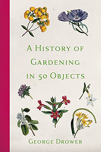 A History of Gardening in 50 Objects von The History Press Ltd
