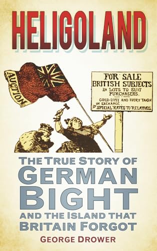 Heligoland: The True Story of German Bight and the Island That Britain Forgot von The History Press