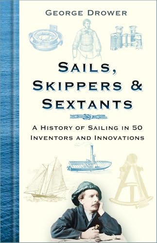 Sails, Skippers & Sextants: A History of Sailing in 50 Inventors and Innovations von The History Press Ltd