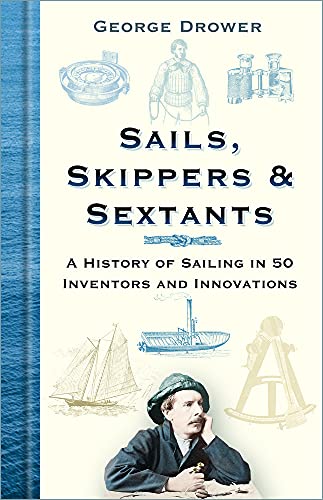 Sails, Skippers & Sextants: A History of Sailing in 50 Inventors and Innovations von The History Press Ltd