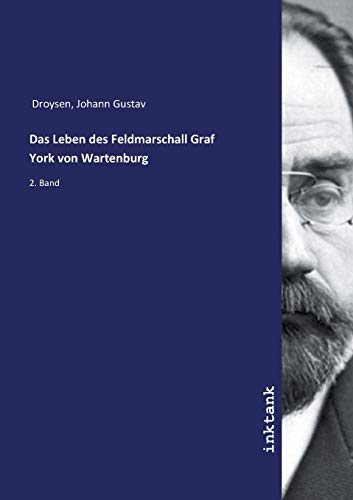 Das Leben des Feldmarschall Graf York von Wartenburg: 2. Band von Inktank Publishing