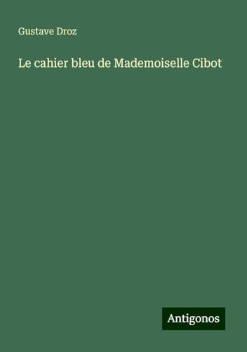 Le cahier bleu de Mademoiselle Cibot von Antigonos Verlag