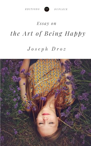 Essay on the Art of Being Happy (Translated) von Editions Dupleix