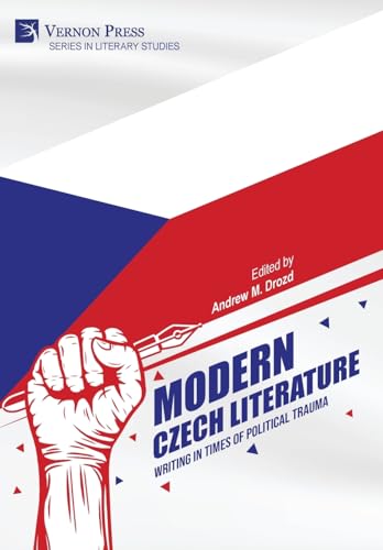 Modern Czech Literature: Writing in Times of Political Trauma (Literary Studies) von Vernon Press