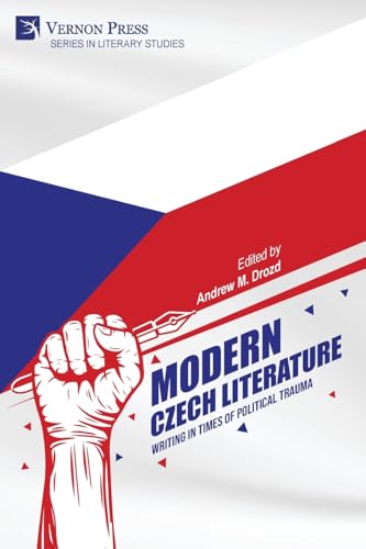 Modern Czech Literature: Writing in Times of Political Trauma (Literary Studies) von Vernon Press