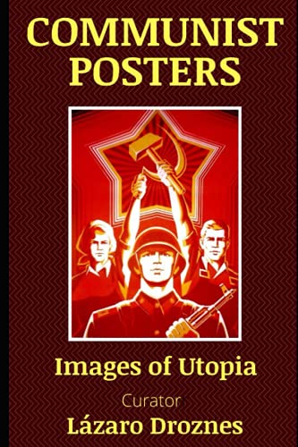 COMMUNIST POSTERS: Images of Utopia (HISTORY TELLING POSTERS) von Independently Published