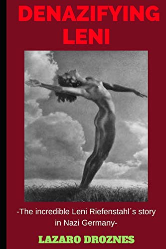 DENAZIFYING LENI: The incredible Leni Riefenstahl´s story in Nazi Germany (FOCUS ON NAZISM) von Independently Published