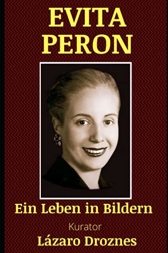 EVITA PERON: Ein Leben in Bildern von Independently published