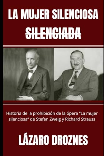 LA MUJER SILENCIOSA, SILENCIADA: Historia de la prohibición de la ópera “La mujer silenciosa” de Stefan Zweig y Richard Strauss LA MUJER SILENCIOSA, SILENCIADA: Historia de la prohibición de la ópera “La mujer silenciosa” de Stefan Zweig y Richard Strauss von Independently published