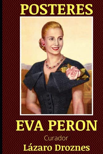 POSTERES EVA PERON: Imágenes del mito. (POSTERS QUE CUENTAN LA HISTORIA, Band 2)