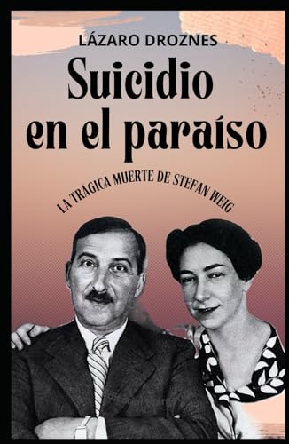 SUICIDIO EN EL PARAÍSO. La trágica muerte de Stefan Zweig.: La extraordinaria historia del suicidio de Stefan Zweig y su joven esposa en el paraíso de Petrópolis. SUICIDIO EN EL PARAÍSO. La trágica muerte de Stefan Zweig.: La extraordinaria historia del suicidio de Stefan Zweig y su joven esposa en el paraíso de Petrópolis. von Independently published