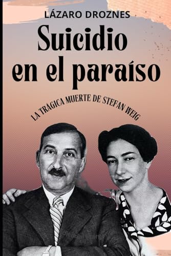 SUICIDIO EN EL PARAÍSO. La trágica muerte de Stefan Zweig.: La extraordinaria historia del suicidio de Stefan Zweig y su joven esposa en el paraíso de Petrópolis. SUICIDIO EN EL PARAÍSO. La trágica muerte de Stefan Zweig.: La extraordinaria historia del suicidio de Stefan Zweig y su joven esposa en el paraíso de Petrópolis. von Independently published