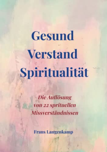 Gesund Verstand Spiritualität: Die Auflösung von 22 spirituellen Missverständnissen von Meinbestseller.de