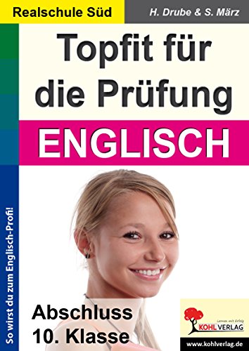 Topfit für die Prüfung / Englisch (Realschule): Abschluss 10. Klasse (Realschule Süd) von KOHL VERLAG Der Verlag mit dem Baum