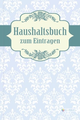 KLARBUCH Haushaltsbuch zum Eintragen "Hübsches Muster 4": Geld verdienen, vermehren und sparen im Alltag und Haushalt (inklusive 33 Profi-Spartipps), A5, Für Singles und Paare von CreateSpace Independent Publishing Platform