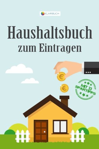 KLARBUCH Haushaltsbuch zum Eintragen: Geld sparen im Haushalt (inklusive 33 Profi-Spartipps), A5, Für Singles und Paare von CreateSpace Independent Publishing Platform