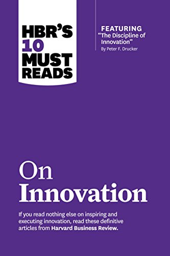 HBR's 10 Must Reads on Innovation (with featured article "The Discipline of Innovation," by Peter F. Drucker) von Harvard Business Review Press