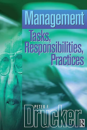 Management Tasks, Responsibilities Practices: an abridged and revised version of Management: Tasks, Responsibilities, Practices (Drucker)