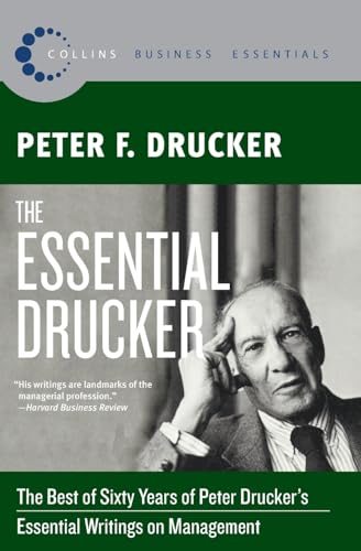 The Essential Drucker: The Best of Sixty Years of Peter Drucker's Essential Writings on Management (Collins Business Essentials)