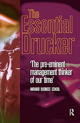 The Essential Drucker: Management, the Individual and Society (Butterworth Heinemann): 'The pre-eminent management thinker of our time'. Selections from the Manageement Works of Peter F. Drucker