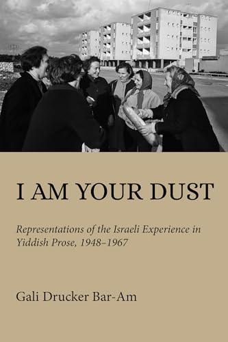 I Am Your Dust: Representations of the Israeli Experience in Yiddish Prose, 1948–1967 (Olamot Series in Humanities and Social Sciences) von Indiana University Press