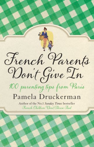 French Parents Don't Give In: 100 parenting tips from Paris French Parents Don't Give In: 100 parenting tips from Paris von Transworld Publ. Ltd UK