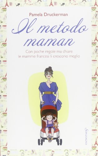 Il metodo maman, Con poche regole ma chiare le mamme francesi li crescono meglio (Italienisch) Taschenbuch – 1 Januar 2013 von Sonzogno