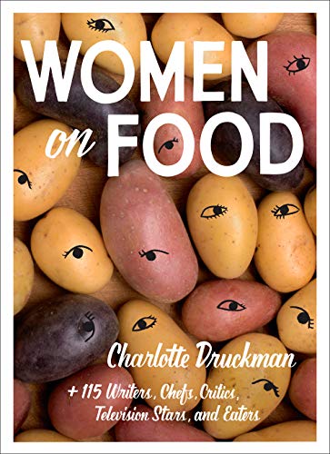 Women on Food: Charlotte Druckman and 115 Writers, Chefs, Critics, Television Stars, and Eaters von Harry N. Abrams