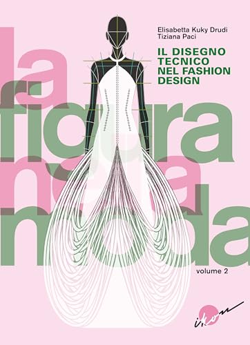 La figura nella moda. Il disegno tecnico nel fashion design (Vol. 2) von Ikon