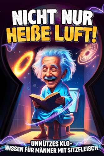 Nicht nur heiße Luft! Unnützes Klo-Wissen für Männer mit Sitzfleisch: Das perfekte Geschenk für humorvolle Kerle - Ein unverzichtbares Klobuch von DeS Verlag