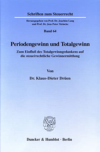 Periodengewinn und Totalgewinn. Zum Einfluß des Totalgewinngedankens auf die steuerrechtliche Gewinnermittlung. (Schriften zum Steuerrecht; SSR 64)