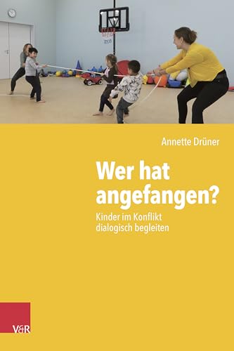 Wer hat angefangen?: Kinder im Konflikt dialogisch begleiten von Vandenhoeck & Ruprecht